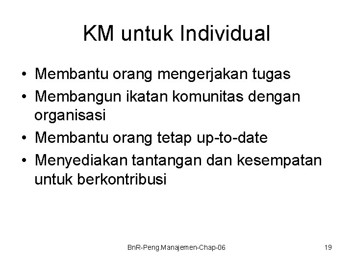 KM untuk Individual • Membantu orang mengerjakan tugas • Membangun ikatan komunitas dengan organisasi