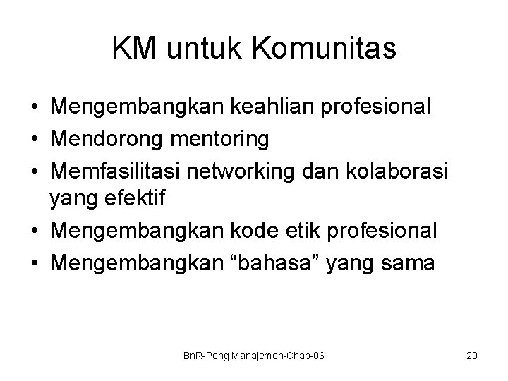KM untuk Komunitas • Mengembangkan keahlian profesional • Mendorong mentoring • Memfasilitasi networking dan