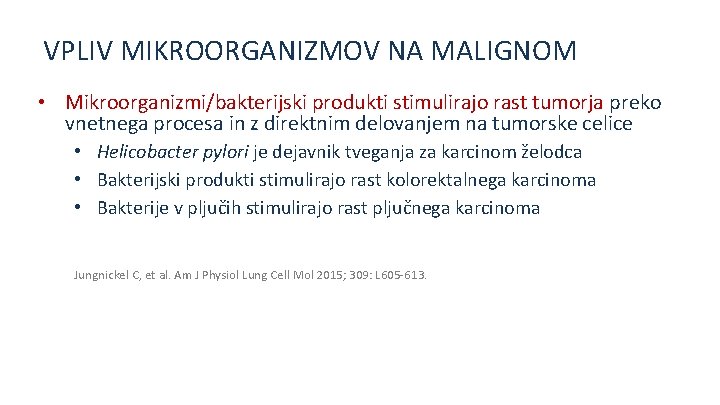 VPLIV MIKROORGANIZMOV NA MALIGNOM • Mikroorganizmi/bakterijski produkti stimulirajo rast tumorja preko vnetnega procesa in