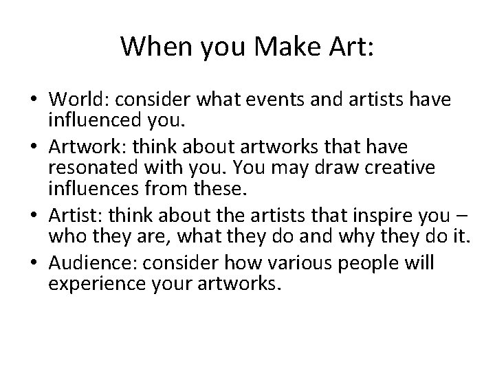 When you Make Art: • World: consider what events and artists have influenced you. When you Make Art: • World: consider what events and artists have influenced you.