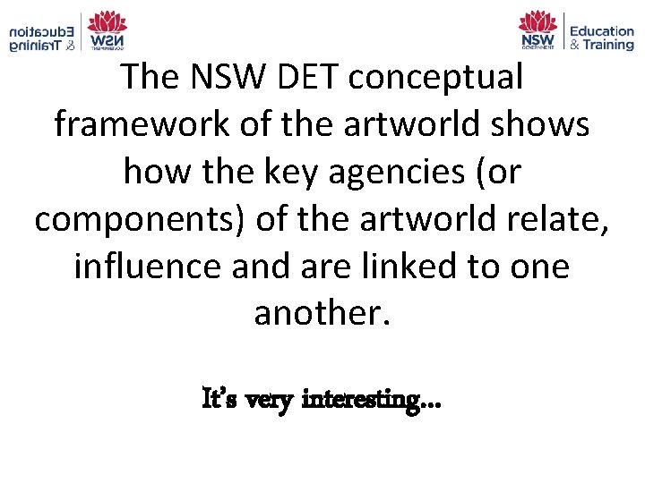 The NSW DET conceptual framework of the artworld shows how the key agencies (or The NSW DET conceptual framework of the artworld shows how the key agencies (or