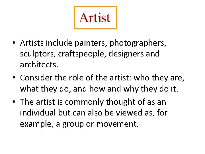 • Artists include painters, photographers, sculptors, craftspeople, designers and architects. • Consider the • Artists include painters, photographers, sculptors, craftspeople, designers and architects. • Consider the