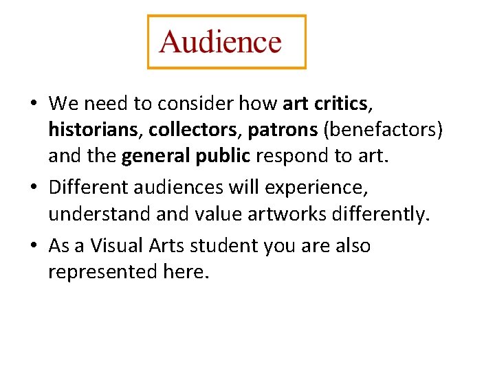 • We need to consider how art critics, historians, collectors, patrons (benefactors) and • We need to consider how art critics, historians, collectors, patrons (benefactors) and