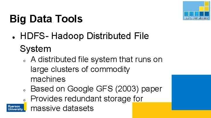 Big Data Tools ● HDFS- Hadoop Distributed File System ○ ○ ○ A distributed