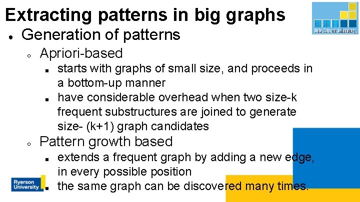 Extracting patterns in big graphs ● Generation of patterns ○ Apriori-based ■ ■ ○
