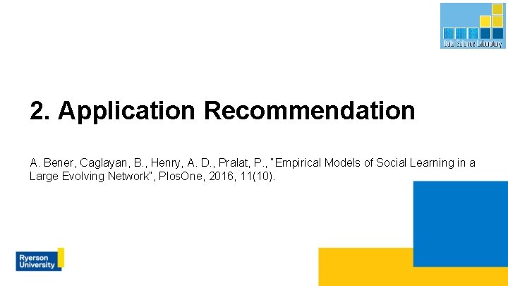 2. Application Recommendation A. Bener, Caglayan, B. , Henry, A. D. , Pralat, P.