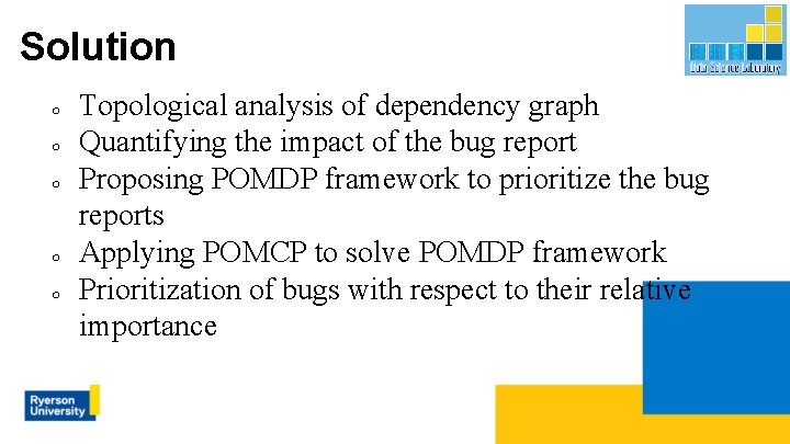 Solution ○ ○ ○ Topological analysis of dependency graph Quantifying the impact of the