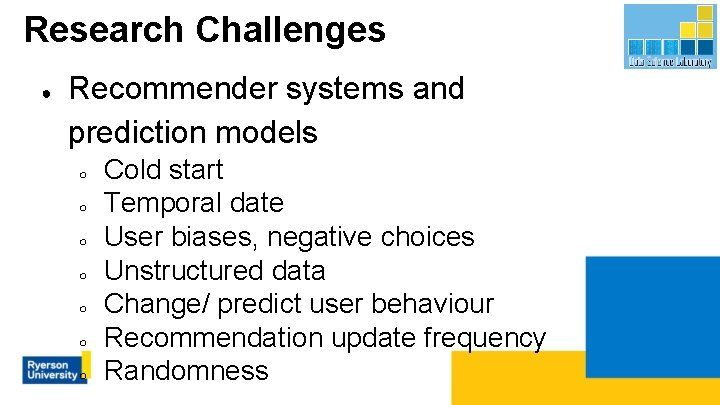 Research Challenges ● Recommender systems and prediction models ○ ○ ○ ○ Cold start