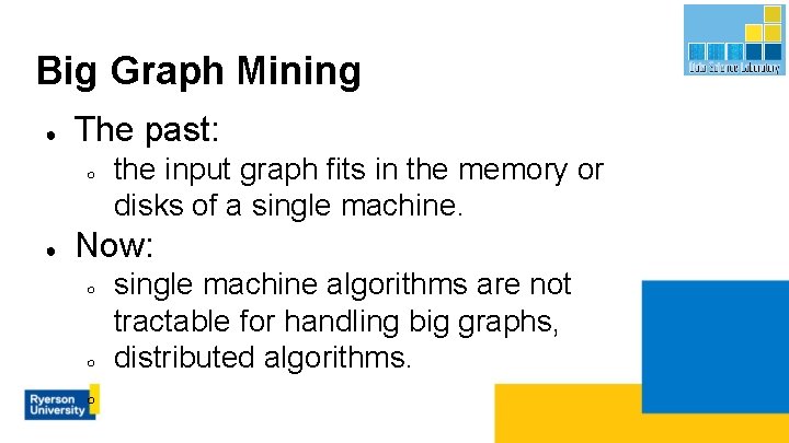 Big Graph Mining ● The past: ○ ● the input graph fits in the