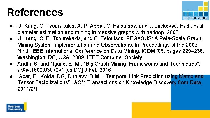 References ● U. Kang, C. Tsourakakis, A. P. Appel, C. Faloutsos, and J. Leskovec.