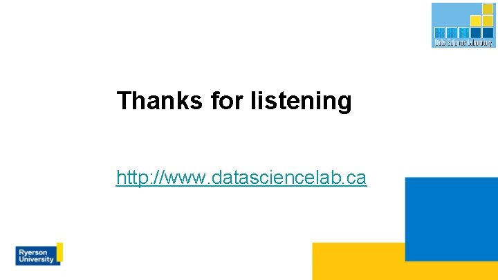 Thanks for listening http: //www. datasciencelab. ca 