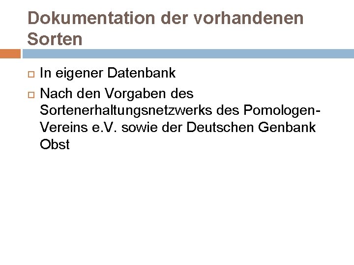 Dokumentation der vorhandenen Sorten In eigener Datenbank Nach den Vorgaben des Sortenerhaltungsnetzwerks des Pomologen.