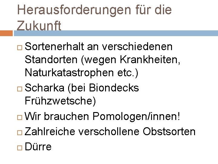 Herausforderungen für die Zukunft Sortenerhalt an verschiedenen Standorten (wegen Krankheiten, Naturkatastrophen etc. ) Scharka