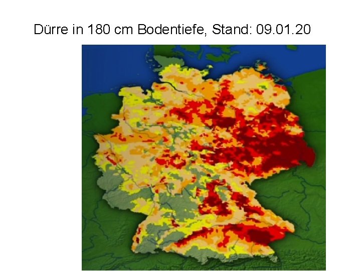 Dürre in 180 cm Bodentiefe, Stand: 09. 01. 20 