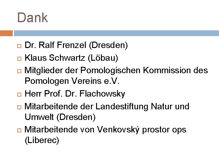 Dank Dr. Ralf Frenzel (Dresden) Klaus Schwartz (Löbau) Mitglieder Pomologischen Kommission des Pomologen Vereins