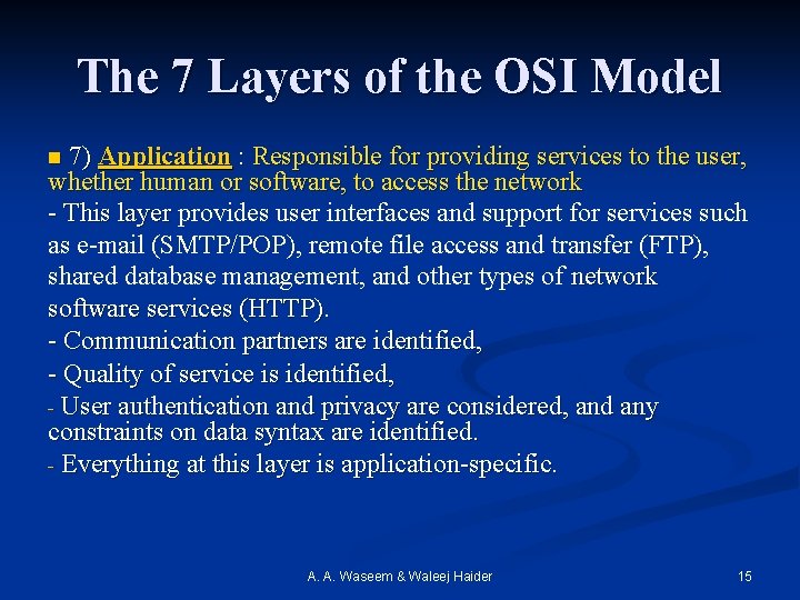 The 7 Layers of the OSI Model 7) Application : Responsible for providing services