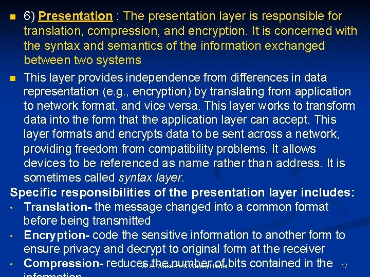 6) Presentation : The presentation layer is responsible for translation, compression, and encryption. It
