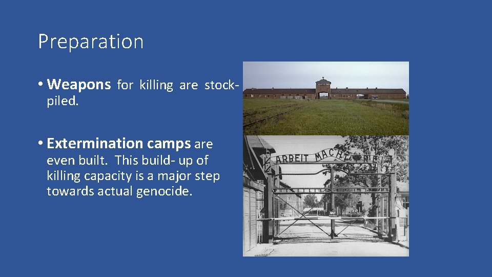 Preparation • Weapons for killing are stockpiled. • Extermination camps are even built. This