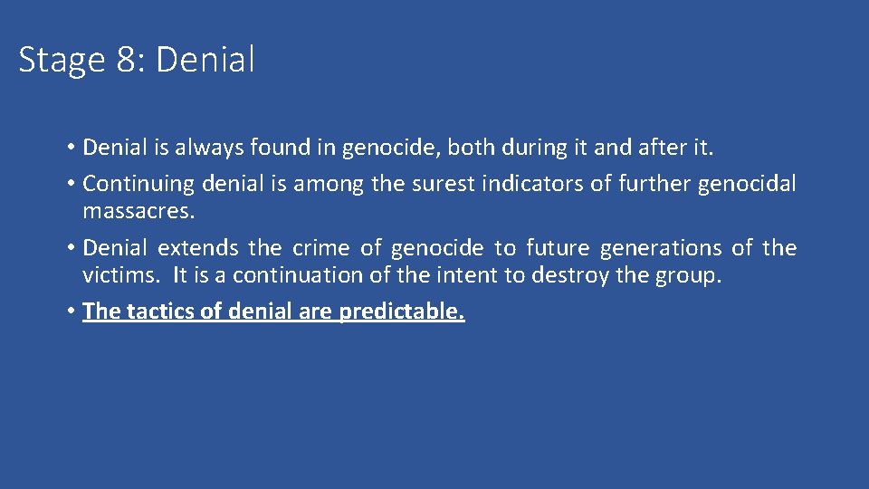 Stage 8: Denial • Denial is always found in genocide, both during it and