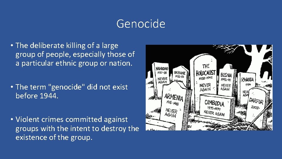 Genocide • The deliberate killing of a large group of people, especially those of