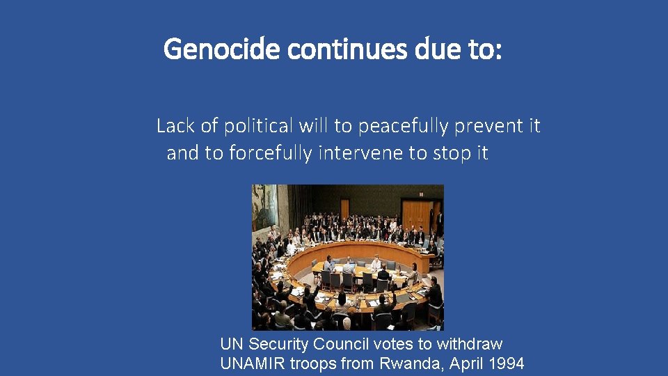 Genocide continues due to: Lack of political will to peacefully prevent it and to