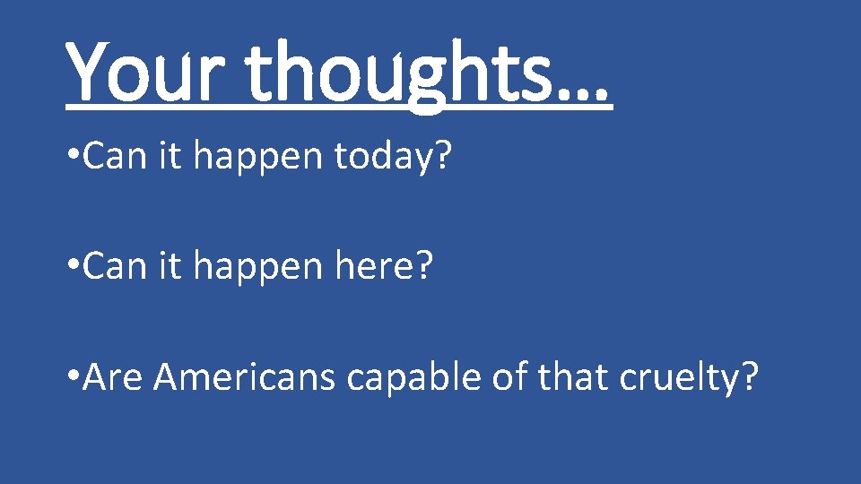 Your thoughts… • Can it happen today? • Can it happen here? • Are