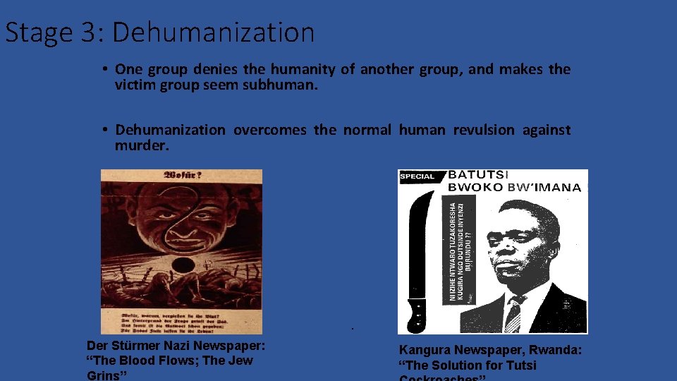 Stage 3: Dehumanization • One group denies the humanity of another group, and makes