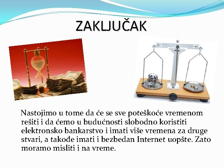 ZAKLJUČAK Nastojimo u tome da će se sve poteškoće vremenom rešiti i da ćemo