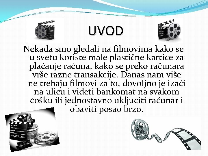 UVOD Nekada smo gledali na filmovima kako se u svetu koriste male plastične kartice