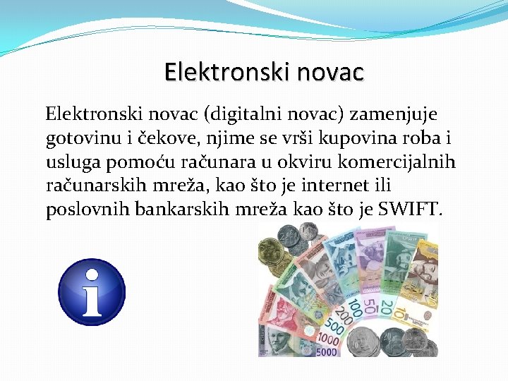 Elektronski novac (digitalni novac) zamenjuje gotovinu i čekove, njime se vrši kupovina roba i