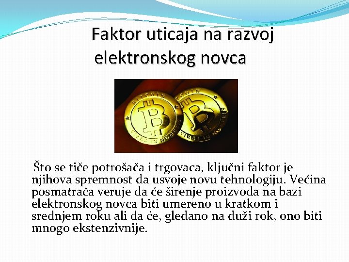 Faktor uticaja na razvoj elektronskog novca Što se tiče potrošača i trgovaca, ključni faktor