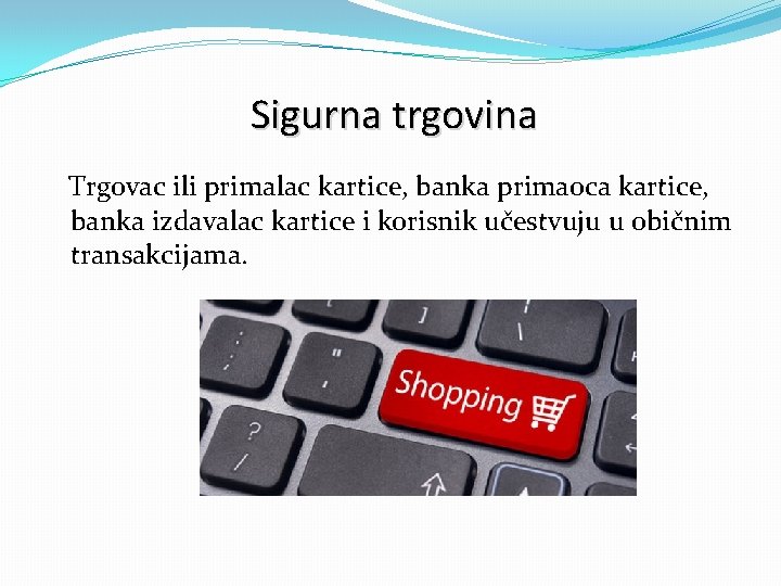 Sigurna trgovina Trgovac ili primalac kartice, banka primaoca kartice, banka izdavalac kartice i korisnik