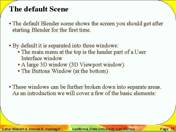 The default Scene • The default Blender scene shows the screen you should get