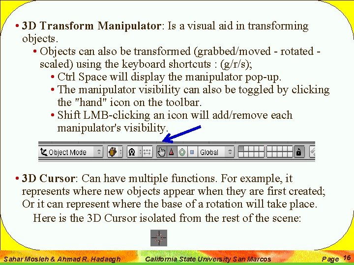  • 3 D Transform Manipulator: Is a visual aid in transforming objects. •