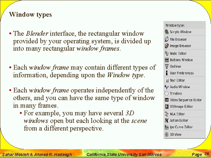 Window types • The Blender interface, the rectangular window provided by your operating system,