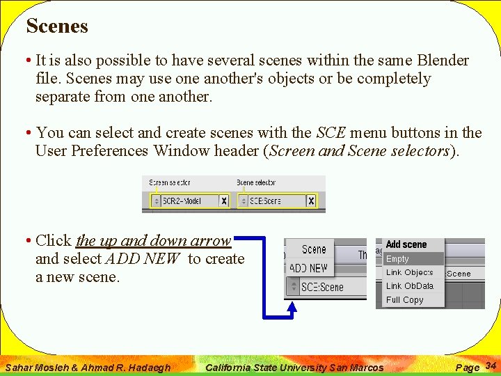 Scenes • It is also possible to have several scenes within the same Blender