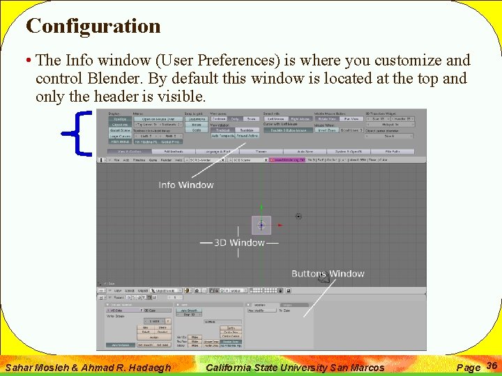 Configuration • The Info window (User Preferences) is where you customize and control Blender.