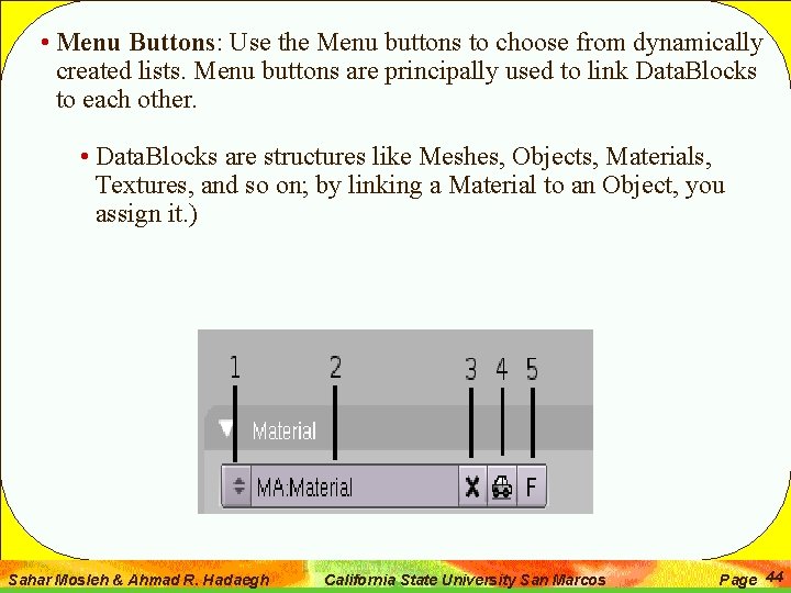  • Menu Buttons: Use the Menu buttons to choose from dynamically created lists.