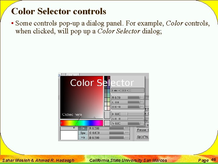 Color Selector controls • Some controls pop-up a dialog panel. For example, Color controls,