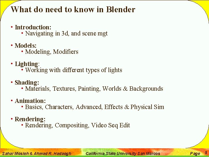What do need to know in Blender • Introduction: • Navigating in 3 d,
