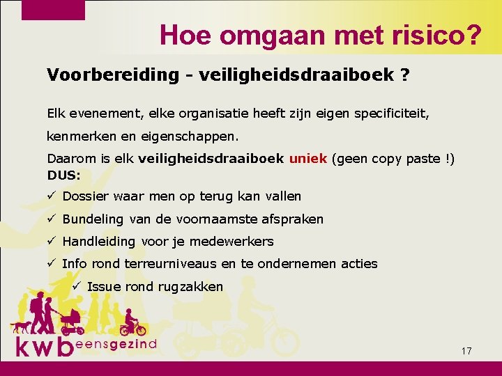 Hoe omgaan met risico? Voorbereiding - veiligheidsdraaiboek ? Elk evenement, elke organisatie heeft zijn