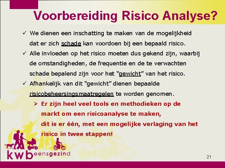 Voorbereiding Risico Analyse? ü We dienen een inschatting te maken van de mogelijkheid dat