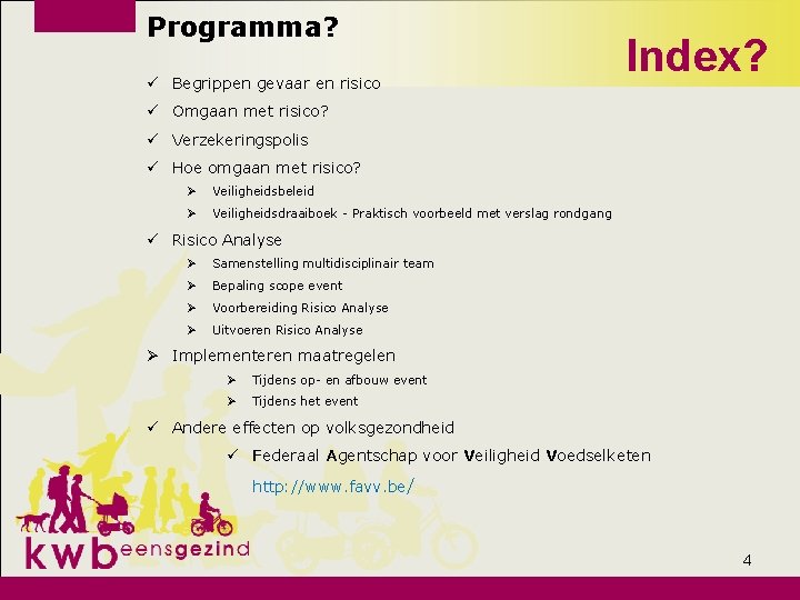 Programma? ü Begrippen gevaar en risico Index? ü Omgaan met risico? ü Verzekeringspolis ü