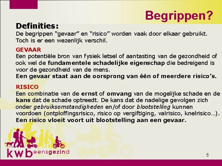 Definities: Begrippen? De begrippen “gevaar” en “risico” worden vaak door elkaar gebruikt. Toch is