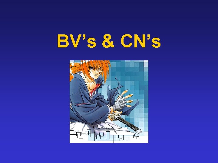 BV’s & CN’s 