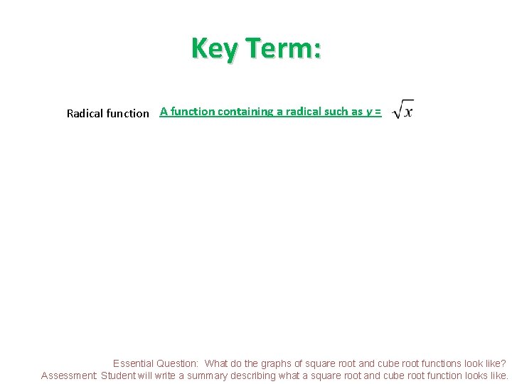 Key Term: Radical function A function containing a radical such as y = Essential