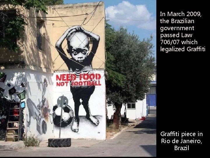 In March 2009, the Brazilian government passed Law 706/07 which legalized Graffiti piece in