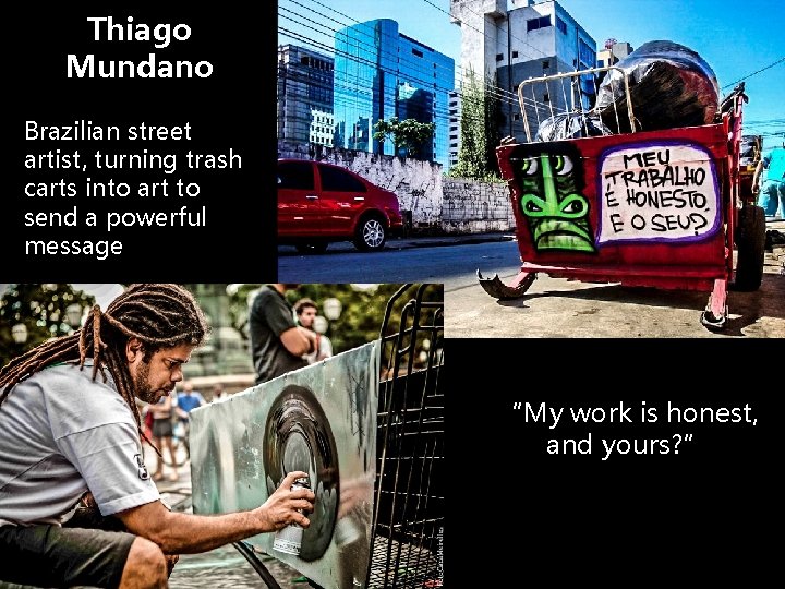 Thiago Mundano Brazilian street artist, turning trash carts into art to send a powerful