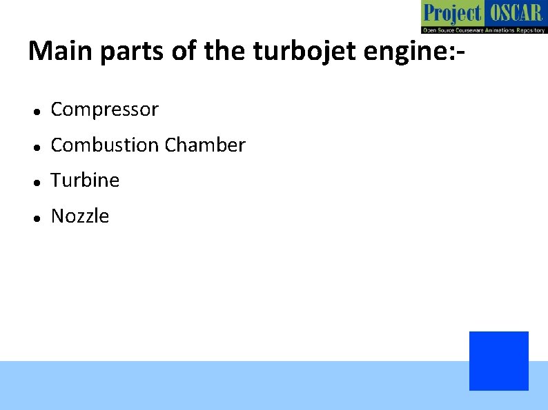 Main parts of the turbojet engine: Compressor Combustion Chamber Turbine Nozzle 