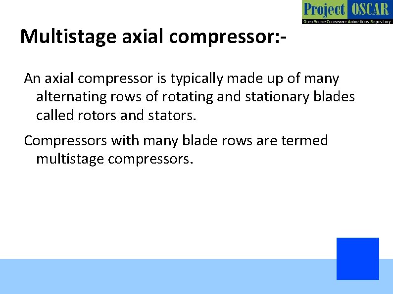 Multistage axial compressor: An axial compressor is typically made up of many alternating rows